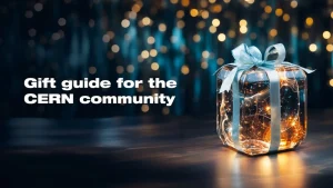 Idées cadeaux pour la communauté du CERN – Édition 2025