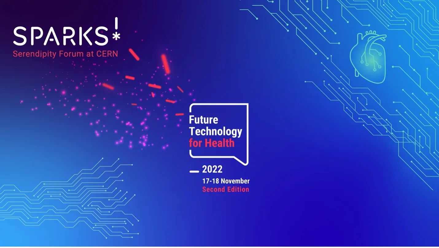 Sparks!: CERN’s serendipity forum brings together experts to discuss Future Technology for Health